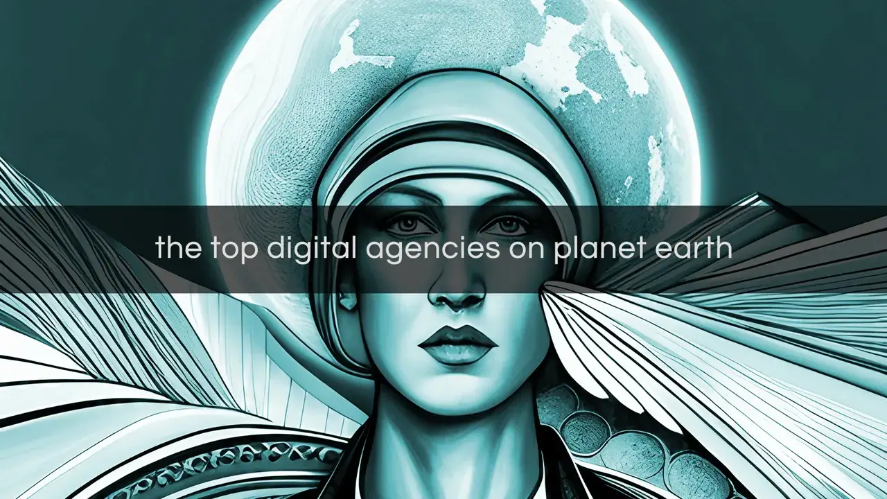 The Top Digital Agencies on Planet Earth